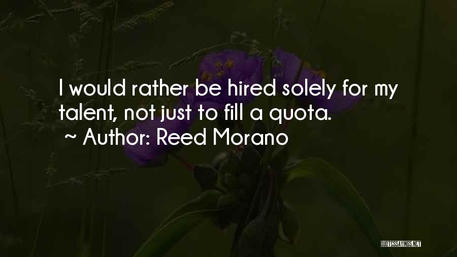 Reed Morano Quotes: I Would Rather Be Hired Solely For My Talent, Not Just To Fill A Quota.