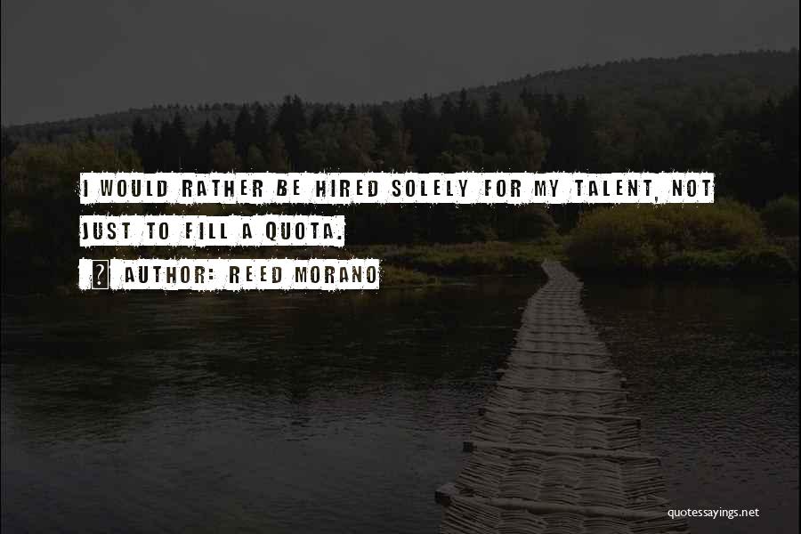 Reed Morano Quotes: I Would Rather Be Hired Solely For My Talent, Not Just To Fill A Quota.