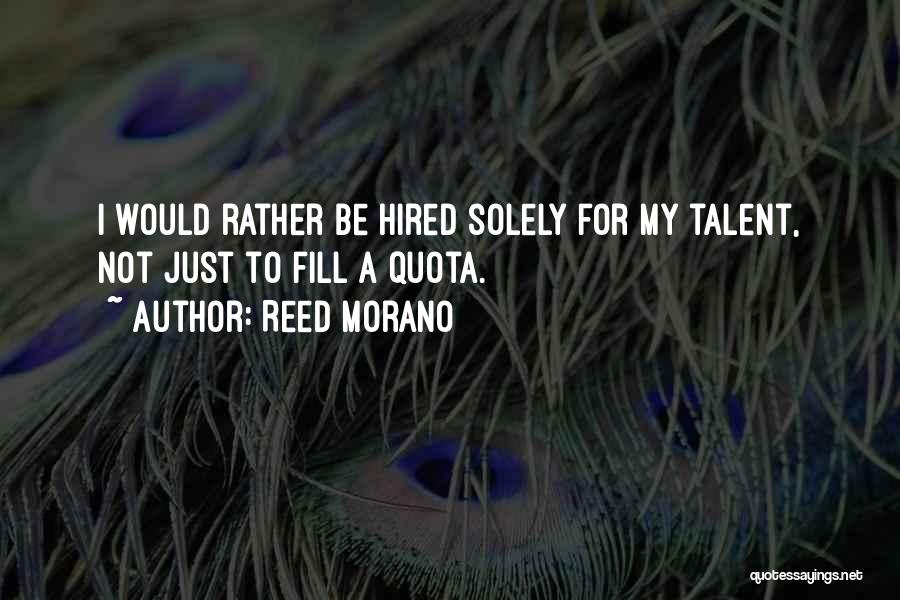 Reed Morano Quotes: I Would Rather Be Hired Solely For My Talent, Not Just To Fill A Quota.