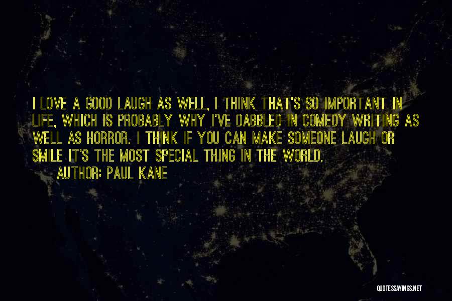 Paul Kane Quotes: I Love A Good Laugh As Well, I Think That's So Important In Life, Which Is Probably Why I've Dabbled