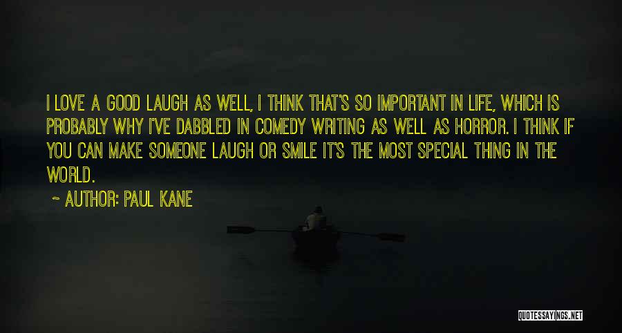 Paul Kane Quotes: I Love A Good Laugh As Well, I Think That's So Important In Life, Which Is Probably Why I've Dabbled