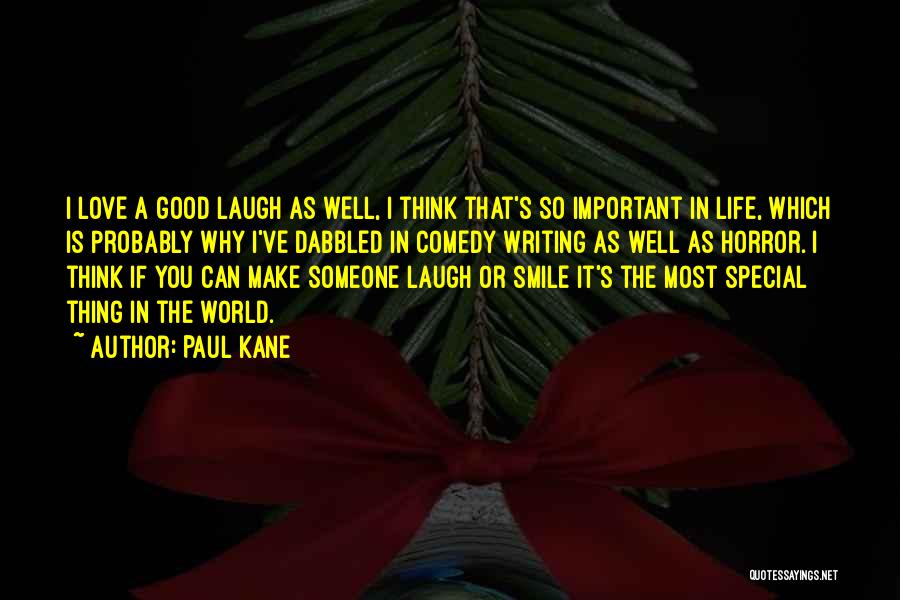 Paul Kane Quotes: I Love A Good Laugh As Well, I Think That's So Important In Life, Which Is Probably Why I've Dabbled