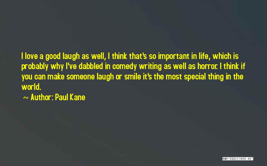 Paul Kane Quotes: I Love A Good Laugh As Well, I Think That's So Important In Life, Which Is Probably Why I've Dabbled