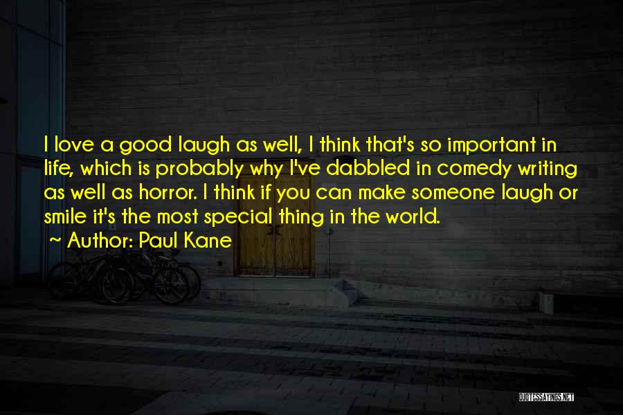 Paul Kane Quotes: I Love A Good Laugh As Well, I Think That's So Important In Life, Which Is Probably Why I've Dabbled