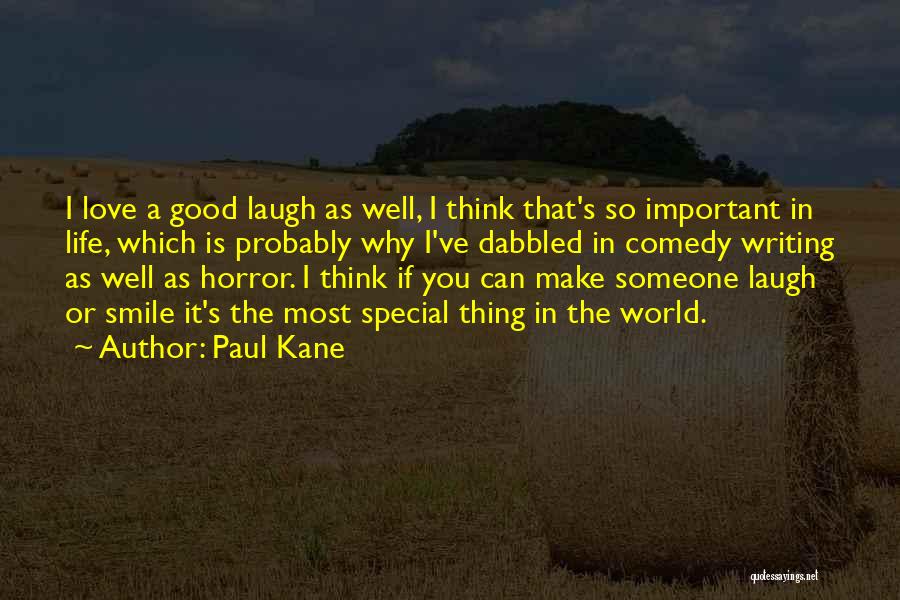 Paul Kane Quotes: I Love A Good Laugh As Well, I Think That's So Important In Life, Which Is Probably Why I've Dabbled