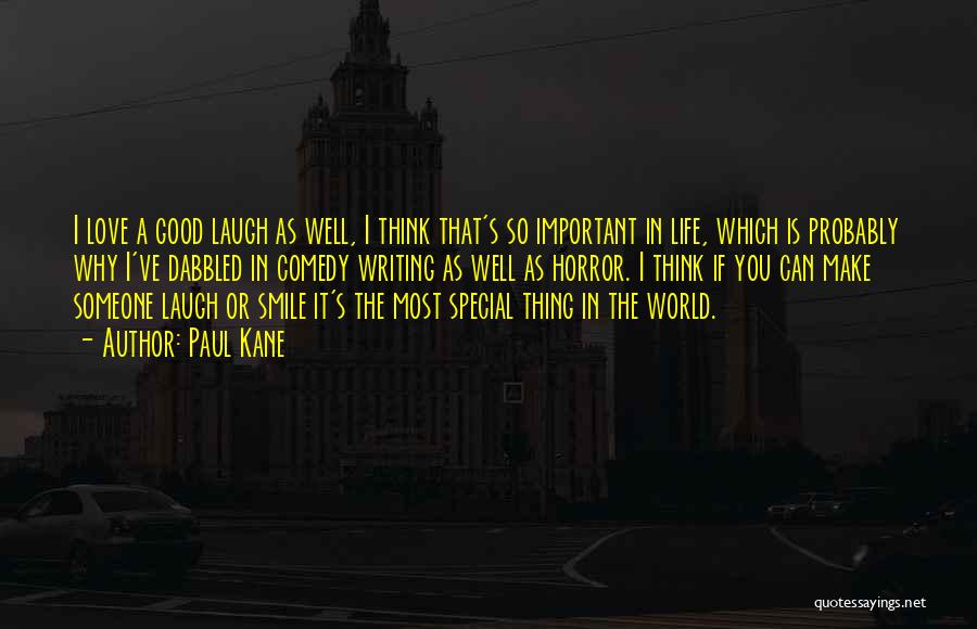 Paul Kane Quotes: I Love A Good Laugh As Well, I Think That's So Important In Life, Which Is Probably Why I've Dabbled