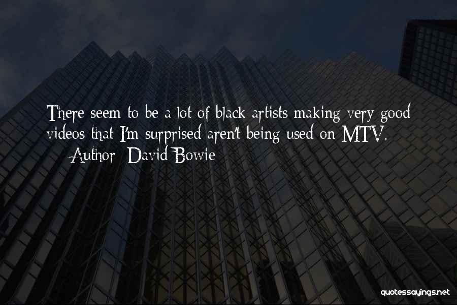 David Bowie Quotes: There Seem To Be A Lot Of Black Artists Making Very Good Videos That I'm Surprised Aren't Being Used On