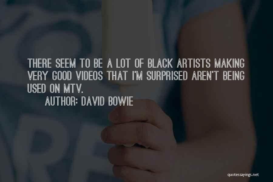 David Bowie Quotes: There Seem To Be A Lot Of Black Artists Making Very Good Videos That I'm Surprised Aren't Being Used On