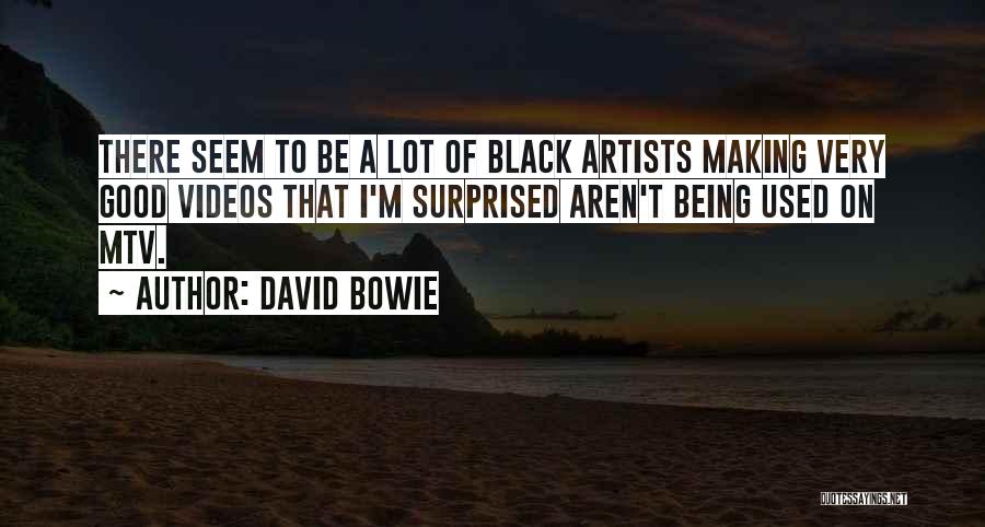 David Bowie Quotes: There Seem To Be A Lot Of Black Artists Making Very Good Videos That I'm Surprised Aren't Being Used On