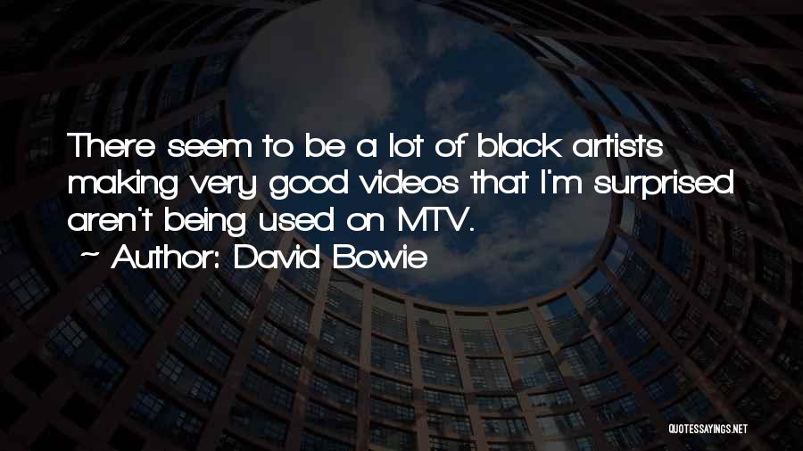 David Bowie Quotes: There Seem To Be A Lot Of Black Artists Making Very Good Videos That I'm Surprised Aren't Being Used On