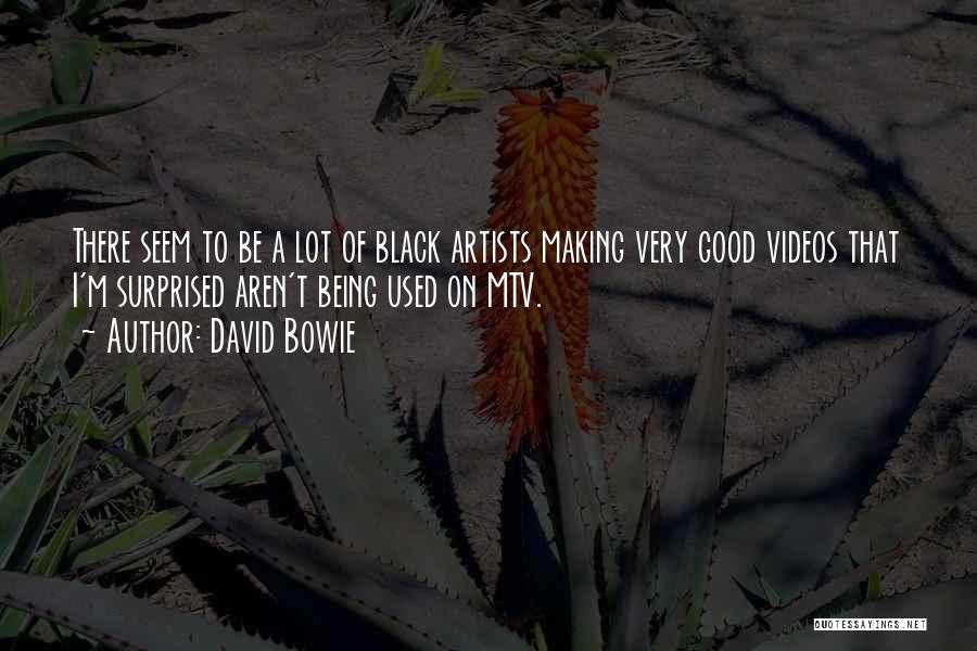 David Bowie Quotes: There Seem To Be A Lot Of Black Artists Making Very Good Videos That I'm Surprised Aren't Being Used On
