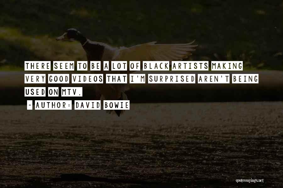 David Bowie Quotes: There Seem To Be A Lot Of Black Artists Making Very Good Videos That I'm Surprised Aren't Being Used On