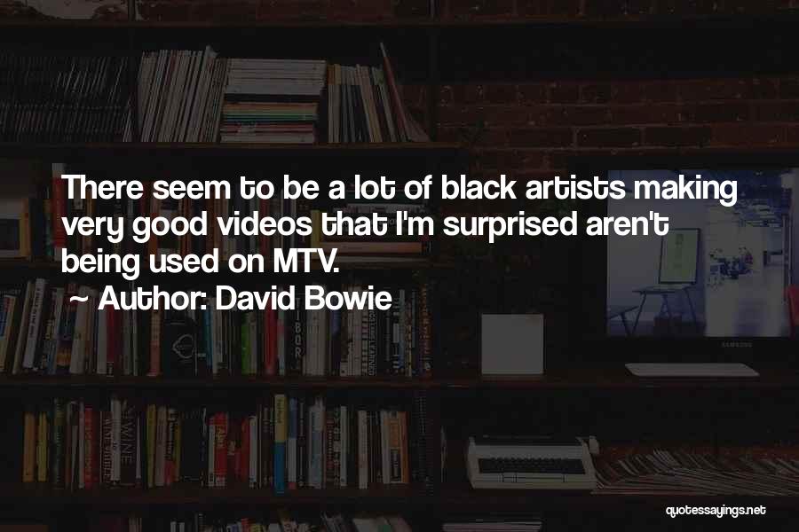 David Bowie Quotes: There Seem To Be A Lot Of Black Artists Making Very Good Videos That I'm Surprised Aren't Being Used On