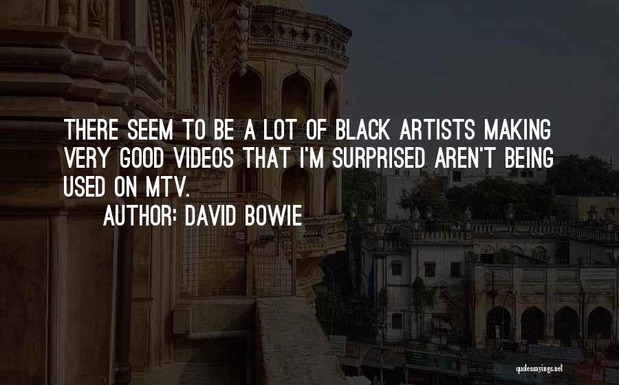 David Bowie Quotes: There Seem To Be A Lot Of Black Artists Making Very Good Videos That I'm Surprised Aren't Being Used On