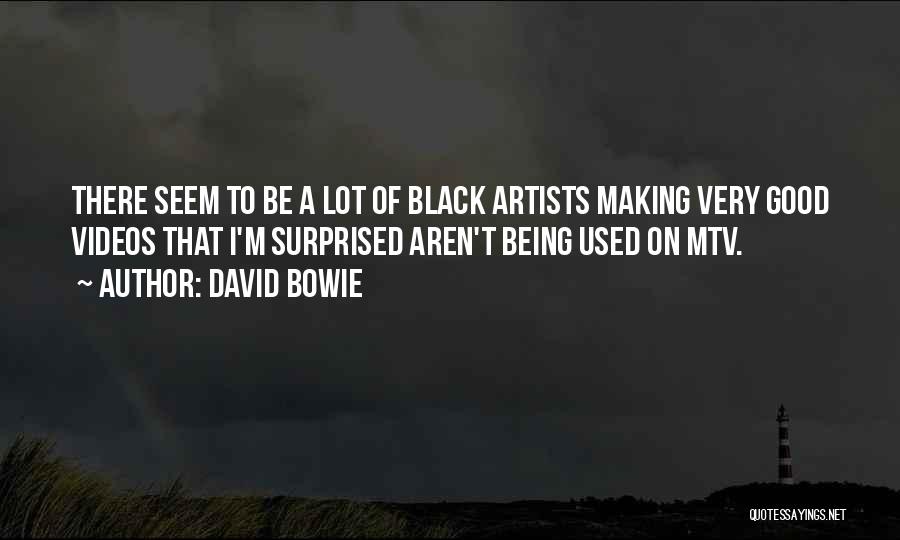 David Bowie Quotes: There Seem To Be A Lot Of Black Artists Making Very Good Videos That I'm Surprised Aren't Being Used On