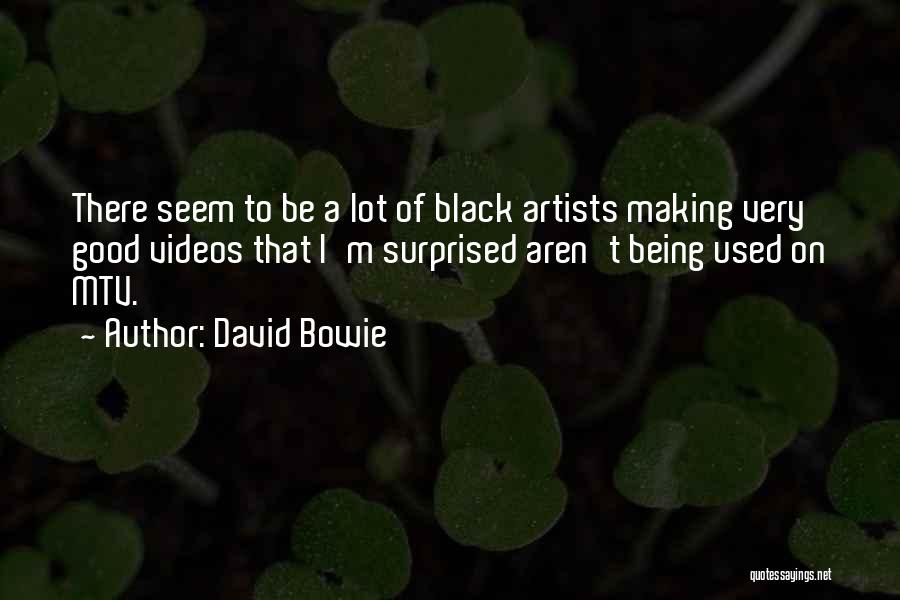 David Bowie Quotes: There Seem To Be A Lot Of Black Artists Making Very Good Videos That I'm Surprised Aren't Being Used On
