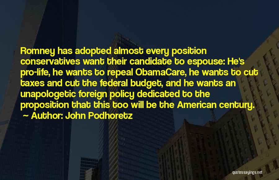 John Podhoretz Quotes: Romney Has Adopted Almost Every Position Conservatives Want Their Candidate To Espouse: He's Pro-life, He Wants To Repeal Obamacare, He
