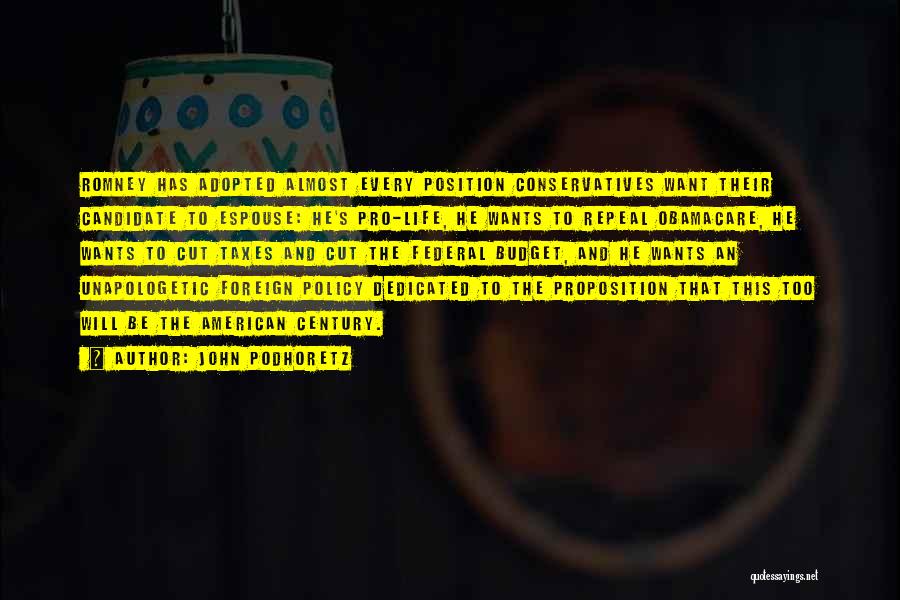 John Podhoretz Quotes: Romney Has Adopted Almost Every Position Conservatives Want Their Candidate To Espouse: He's Pro-life, He Wants To Repeal Obamacare, He