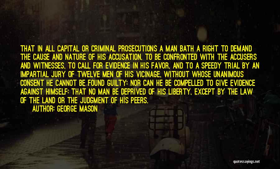 George Mason Quotes: That In All Capital Or Criminal Prosecutions A Man Bath A Right To Demand The Cause And Nature Of His