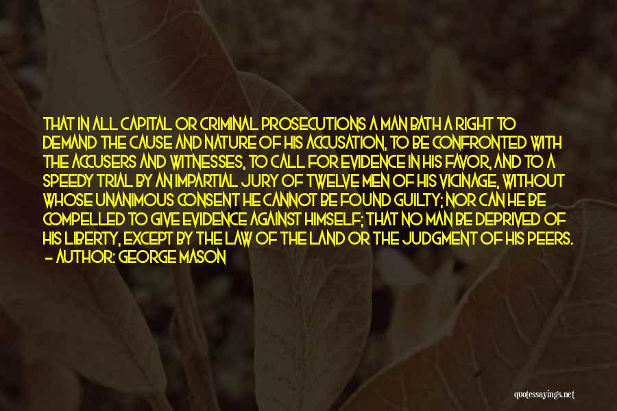 George Mason Quotes: That In All Capital Or Criminal Prosecutions A Man Bath A Right To Demand The Cause And Nature Of His