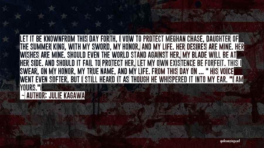 Julie Kagawa Quotes: Let It Be Knownfrom This Day Forth, I Vow To Protect Meghan Chase, Daughter Of The Summer King, With My