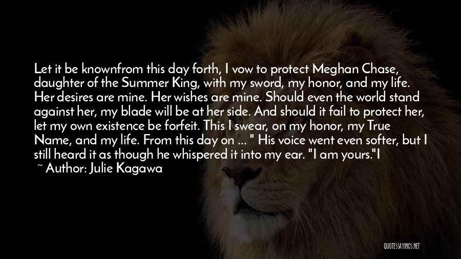 Julie Kagawa Quotes: Let It Be Knownfrom This Day Forth, I Vow To Protect Meghan Chase, Daughter Of The Summer King, With My