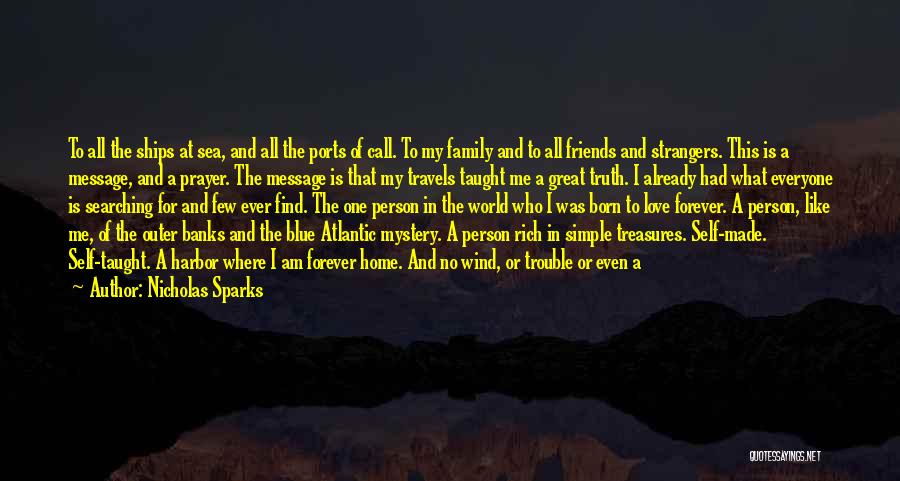 Nicholas Sparks Quotes: To All The Ships At Sea, And All The Ports Of Call. To My Family And To All Friends And