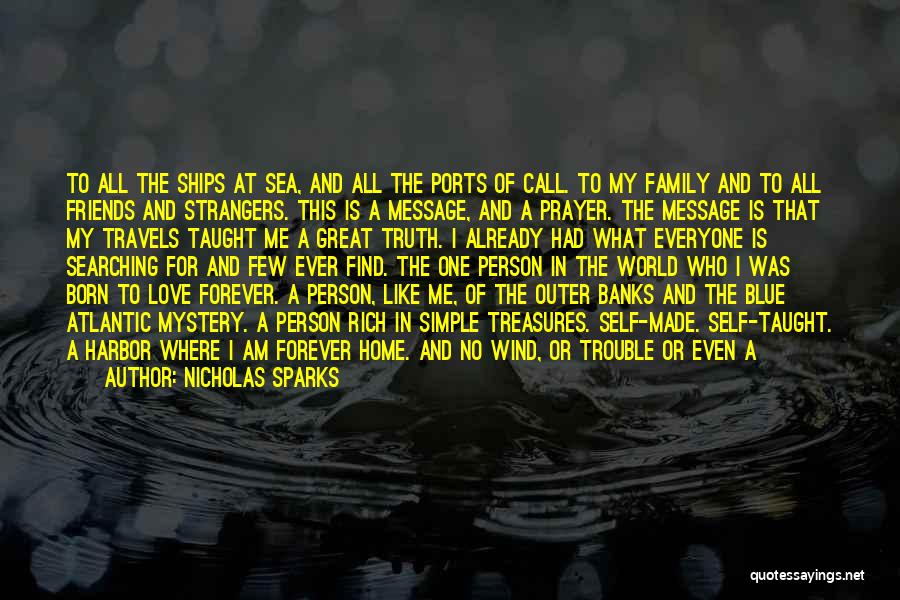 Nicholas Sparks Quotes: To All The Ships At Sea, And All The Ports Of Call. To My Family And To All Friends And