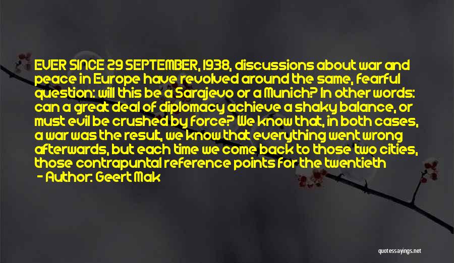 Geert Mak Quotes: Ever Since 29 September, 1938, Discussions About War And Peace In Europe Have Revolved Around The Same, Fearful Question: Will