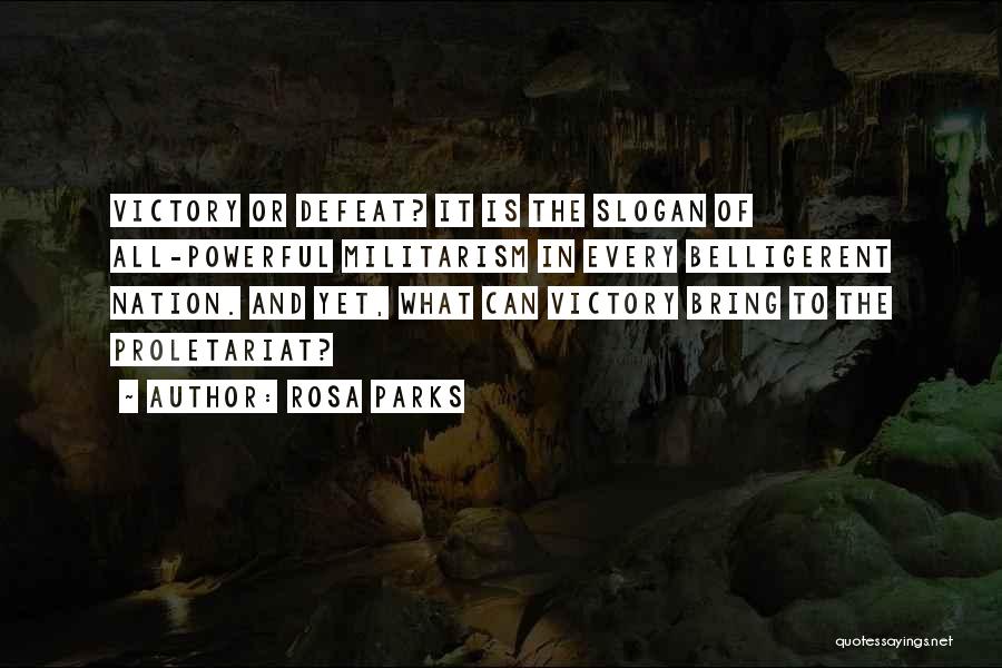 Rosa Parks Quotes: Victory Or Defeat? It Is The Slogan Of All-powerful Militarism In Every Belligerent Nation. And Yet, What Can Victory Bring