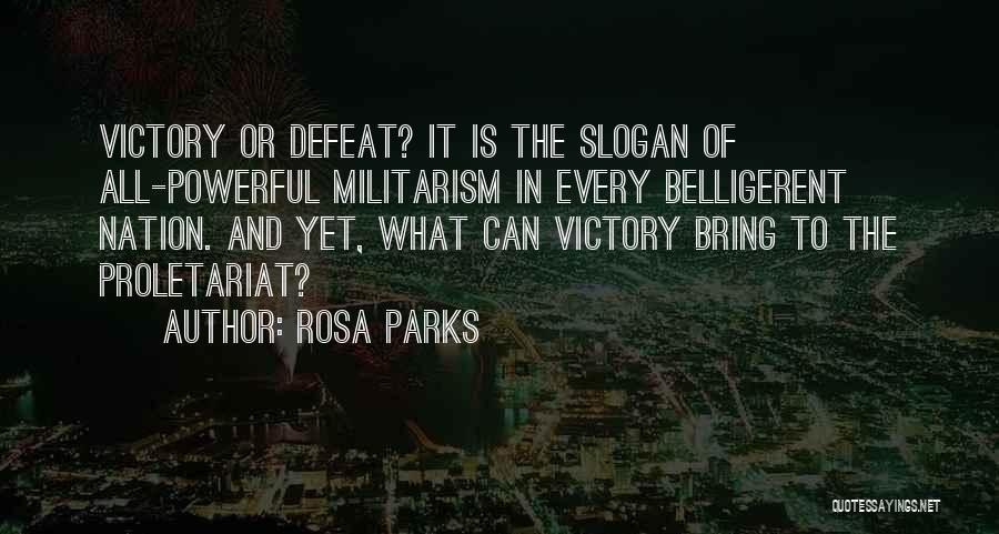 Rosa Parks Quotes: Victory Or Defeat? It Is The Slogan Of All-powerful Militarism In Every Belligerent Nation. And Yet, What Can Victory Bring