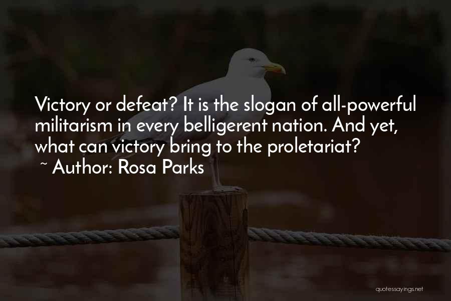 Rosa Parks Quotes: Victory Or Defeat? It Is The Slogan Of All-powerful Militarism In Every Belligerent Nation. And Yet, What Can Victory Bring
