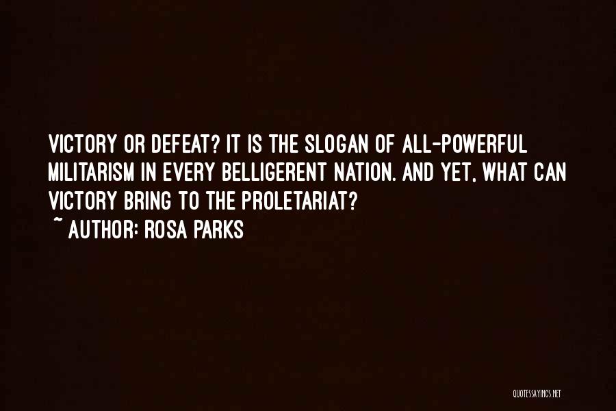 Rosa Parks Quotes: Victory Or Defeat? It Is The Slogan Of All-powerful Militarism In Every Belligerent Nation. And Yet, What Can Victory Bring