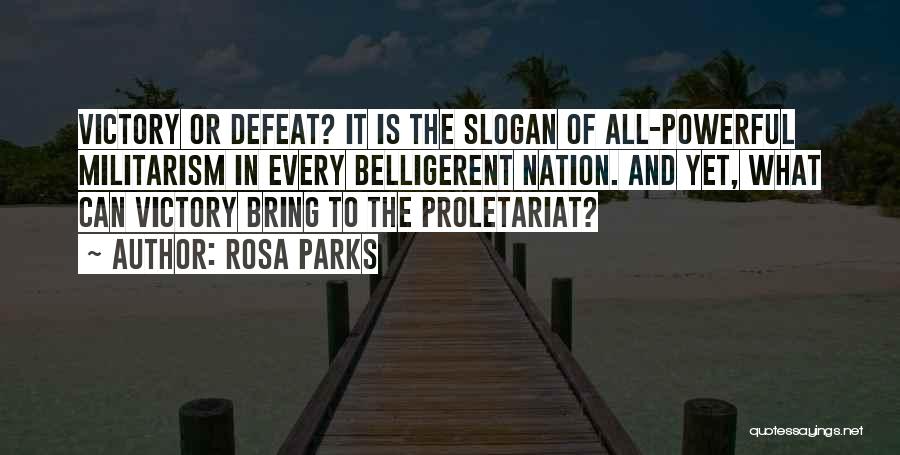 Rosa Parks Quotes: Victory Or Defeat? It Is The Slogan Of All-powerful Militarism In Every Belligerent Nation. And Yet, What Can Victory Bring