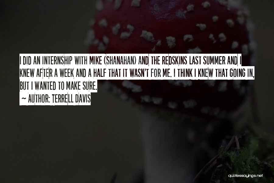 Terrell Davis Quotes: I Did An Internship With Mike (shanahan) And The Redskins Last Summer And I Knew After A Week And A