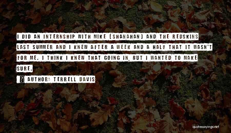 Terrell Davis Quotes: I Did An Internship With Mike (shanahan) And The Redskins Last Summer And I Knew After A Week And A