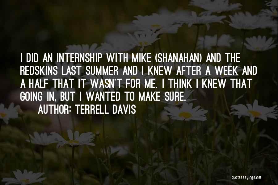 Terrell Davis Quotes: I Did An Internship With Mike (shanahan) And The Redskins Last Summer And I Knew After A Week And A