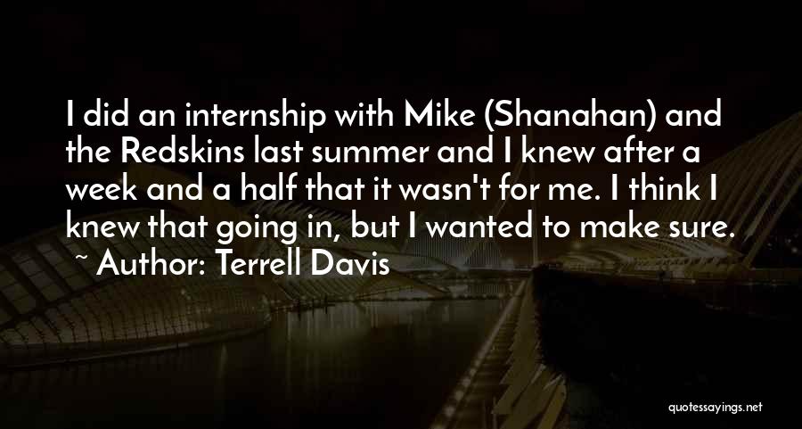 Terrell Davis Quotes: I Did An Internship With Mike (shanahan) And The Redskins Last Summer And I Knew After A Week And A