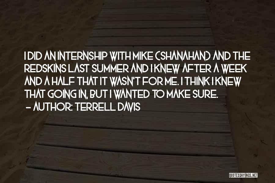 Terrell Davis Quotes: I Did An Internship With Mike (shanahan) And The Redskins Last Summer And I Knew After A Week And A