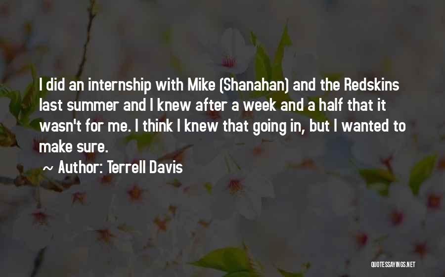 Terrell Davis Quotes: I Did An Internship With Mike (shanahan) And The Redskins Last Summer And I Knew After A Week And A