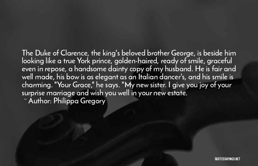 Philippa Gregory Quotes: The Duke Of Clarence, The King's Beloved Brother George, Is Beside Him Looking Like A True York Prince, Golden-haired, Ready