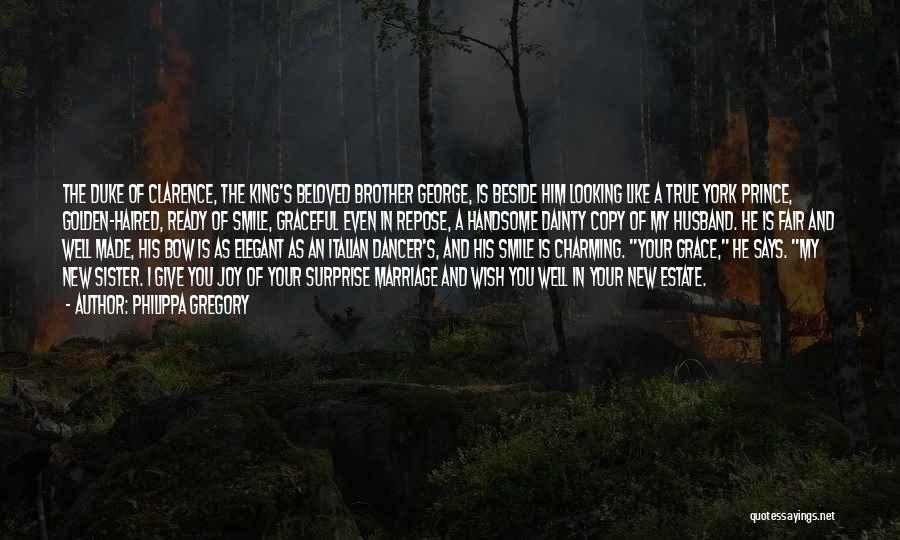 Philippa Gregory Quotes: The Duke Of Clarence, The King's Beloved Brother George, Is Beside Him Looking Like A True York Prince, Golden-haired, Ready