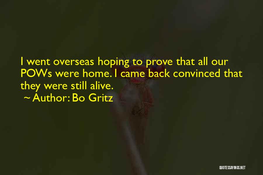 Bo Gritz Quotes: I Went Overseas Hoping To Prove That All Our Pows Were Home. I Came Back Convinced That They Were Still