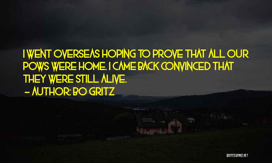 Bo Gritz Quotes: I Went Overseas Hoping To Prove That All Our Pows Were Home. I Came Back Convinced That They Were Still