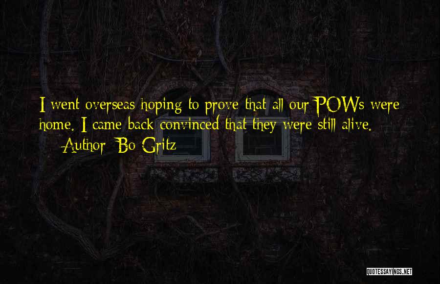 Bo Gritz Quotes: I Went Overseas Hoping To Prove That All Our Pows Were Home. I Came Back Convinced That They Were Still