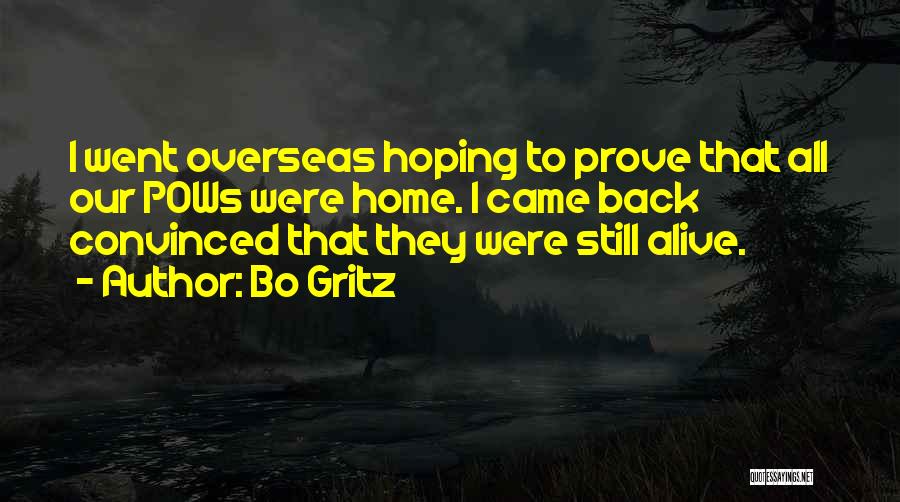 Bo Gritz Quotes: I Went Overseas Hoping To Prove That All Our Pows Were Home. I Came Back Convinced That They Were Still