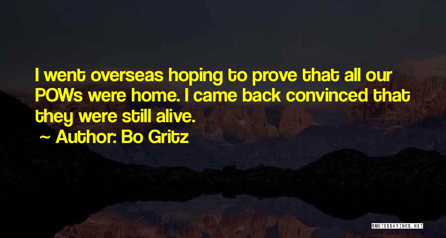 Bo Gritz Quotes: I Went Overseas Hoping To Prove That All Our Pows Were Home. I Came Back Convinced That They Were Still