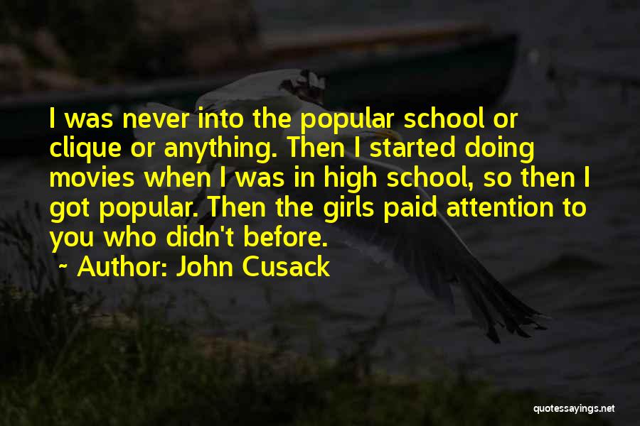 John Cusack Quotes: I Was Never Into The Popular School Or Clique Or Anything. Then I Started Doing Movies When I Was In