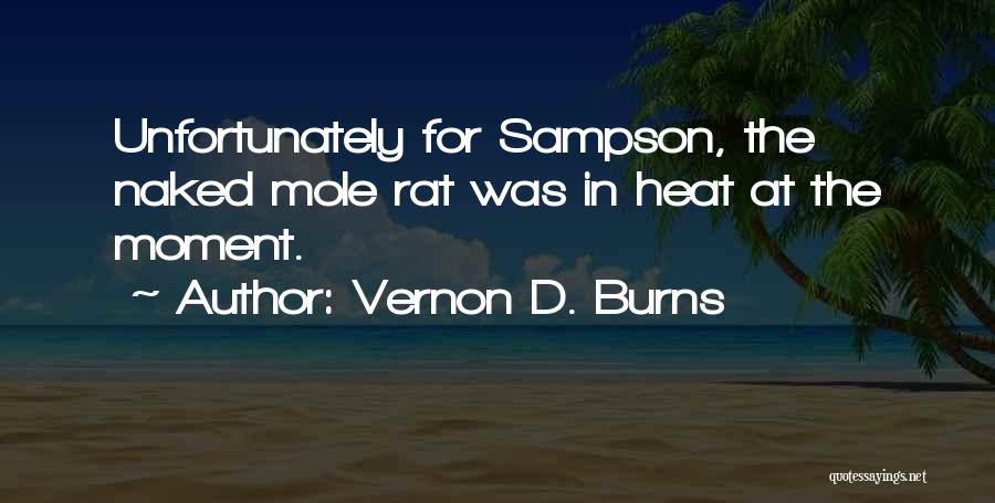 Vernon D. Burns Quotes: Unfortunately For Sampson, The Naked Mole Rat Was In Heat At The Moment.