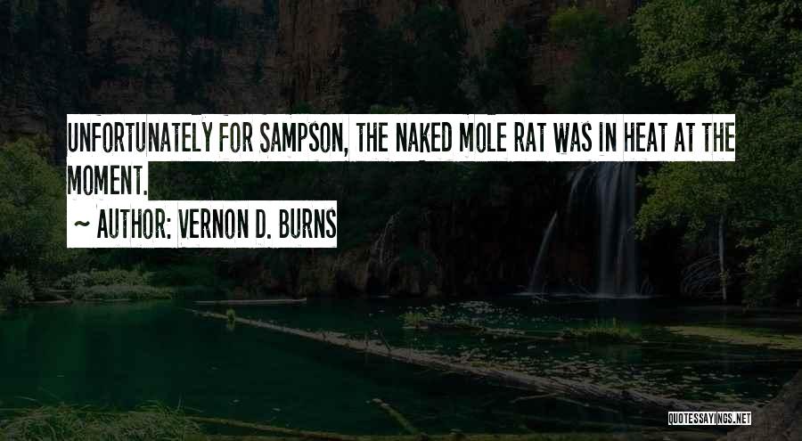 Vernon D. Burns Quotes: Unfortunately For Sampson, The Naked Mole Rat Was In Heat At The Moment.